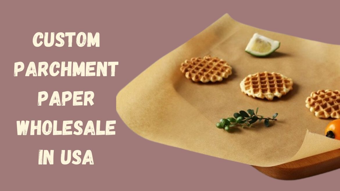 All You Need to Know About Custom Parchment Paper for Food