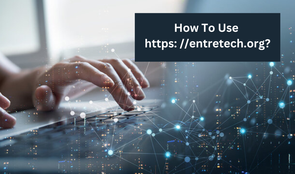 How To Use https: //entretech.org?